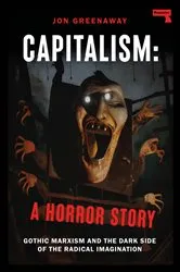 Book cover of Capitalism: A Horror Story by Jon Greenaway