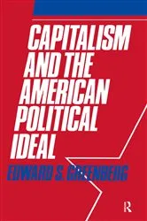 Book cover of Capitalism and the American Political Ideal by Edward S. Greenberg