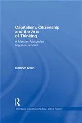 Book cover of Capitalism, Citizenship and the Arts of Thinking by Kathryn Dean