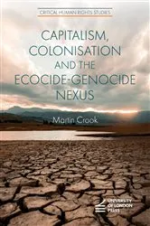 Book cover of Capitalism, Colonisation and the Ecocide-Genocide Nexus by Martin Crook