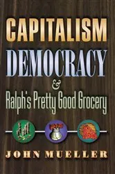 Book cover of Capitalism, Democracy, and Ralph's Pretty Good Grocery by John Mueller