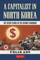 Book cover of Capitalist in North Korea by Felix Abt