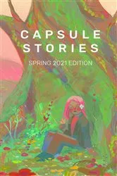 Book cover of Capsule Stories Spring 2021 Edition by Carolina VonKampen