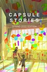 Book cover of Capsule Stories Spring 2022 Edition by Carolina VonKampen