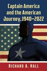 Book cover of Captain America and the American Journey, 1940-2022 by Richard A. Hall