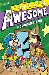 Book cover of Captain Awesome, the Show Must Go On! by Stan Kirby