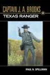 Book cover of Captain J.A. Brooks, Texas Ranger by Paul N. Spellman