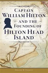 Book cover of Captain William Hilton and the Founding of Hilton Head Island by Dwayne W. Pickett