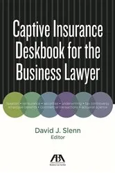 Book cover of Captive Insurance Deskbook for the Business Lawyer by David J. Slenn