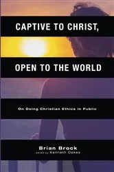 Book cover of Captive to Christ, Open to the World by Brian Brock