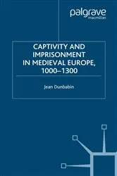 Book cover of Captivity and Imprisonment in Medieval Europe, 1000-1300 by J. Dunbabin