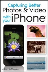 Book cover of Capturing Better Photos and Video with your iPhone by J. Dennis Thomas