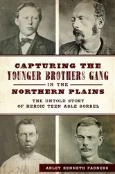 Book cover of Capturing the Younger Brothers Gang in the Northern Plains by Arley Kenneth Fadness