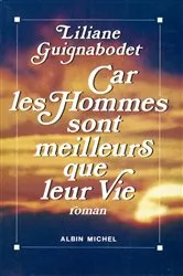 Book cover of Car les hommes sont meilleurs que leur vie by Liliane Guignabodet