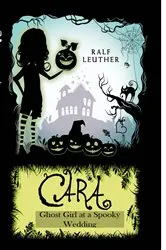 Book cover of Cara – Ghost Girl at a Spooky Wedding by Ralf Leuther