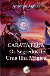 Book cover of Caratateua: Os Segredos De Uma Ilha Mágica by Antonio Aguiar