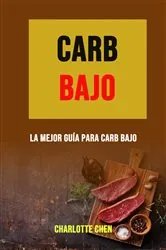 Book cover of Carb Bajo: La Mejor Guía Para Carb Bajo by Charlotte Chen