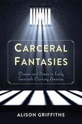Book cover of Carceral Fantasies by Alison Griffiths