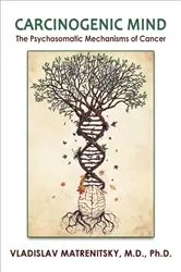 Book cover of Carcinogenic Mind. The Psychosomatic Mechanisms of Cancer by Vladislav Matrenitsky MD PhD