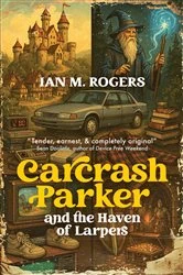 Book cover of Carcrash Parker and the Haven of Larpers by Ian M. Rogers