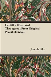 Book cover of Cardiff - Illustrated Throughout From Original Pencil Sketches by Unknown