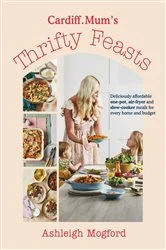 Book cover of Cardiff Mum’s Thrifty Feasts by Ashleigh Mogford