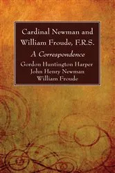 Book cover of Cardinal Newman and William Froude, F.R.S. by Unknown