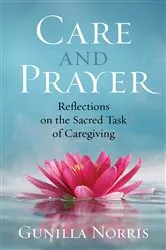 Book cover of Care and Prayer by Gunilla Norris