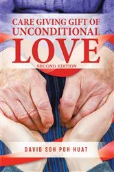 Book cover of CARE GIVING GIFT OF UNCONDITIONAL LOVE by POH HUAT DAVID SOH