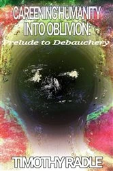 Book cover of Careening Humanity Into Oblivion by Timothy Radle