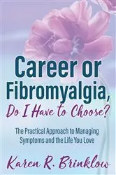 Book cover of Career or Fibromyalgia, Do I Have to Choose? by Unknown