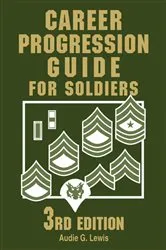 Book cover of Career Progression Guide for Soldiers (3rd ed.) by Audie G. Lewis