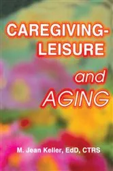 Book cover of Caregiving-Leisure and Aging by M Jean Keller