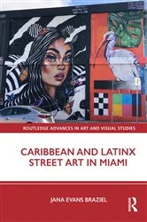 Book cover of Caribbean and Latinx Street Art in Miami by Jana Evans Braziel