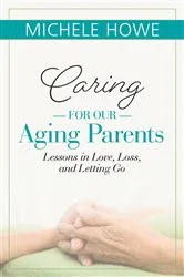 Book cover of Caring for Our Aging Parents by Michele Howe