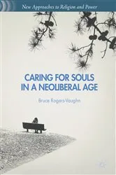 Book cover of Caring for Souls in a Neoliberal Age by Bruce Rogers-Vaughn