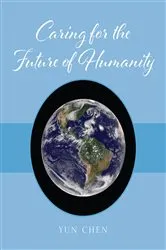 Book cover of Caring for the Future of Humanity by Yun Chen