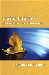 Book cover of Caring Liturgies by Susan Marie Smith