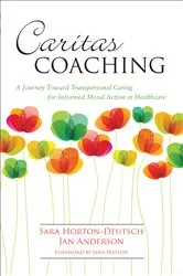 Book cover of Caritas Coaching: A Journey Toward Transpersonal Caring For Informed Moral Action In Healthcare by Sara Horton-Deutsch