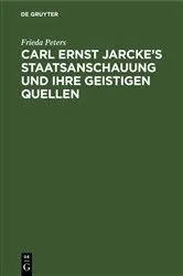 Book cover of Carl Ernst Jarcke’s Staatsanschauung und ihre geistigen Quellen by Frieda Peters