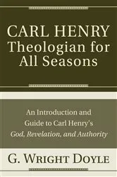 Book cover of Carl Henry—Theologian for All Seasons by G. Wright Doyle
