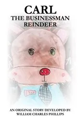 Book cover of Carl, The Businessman Reindeer by William Charles Phillips