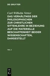 Book cover of Carl Wilhelm Vetter: Das Verhältniß der philosophischen zur christlichen Sittenlehre in Beziehung auf die materielle Beschaffenheit beider Wissenschaften, dargestellt. Teil 2 by Carl Wilhelm Vetter
