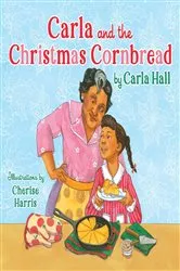 Book cover of Carla and the Christmas Cornbread by Carla Hall