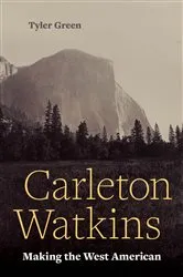 Book cover of Carleton Watkins by Tyler Green