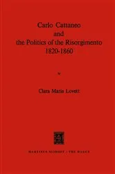 Book cover of Carlo Cattaneo and the Politics of the Risorgimento, 1820–1860 by C.M. Lovett