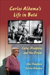 Book cover of Carlos Aldama's Life in Batá by Umi Vaughan
