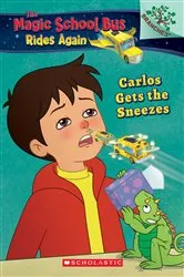 Book cover of Carlos Gets the Sneezes: Exploring Allergies A Branches Book (The Magic School Bus Rides Again #3) by Judy Katschke