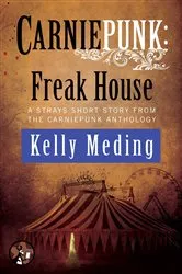 Book cover of Carniepunk: Freak House by Kelly Meding