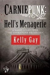 Book cover of Carniepunk: Hell's Menagerie by Kelly Gay